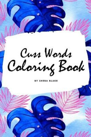 Cover of Cuss Words Coloring Book for Adults (8x10 Coloring Book / Activity Book)