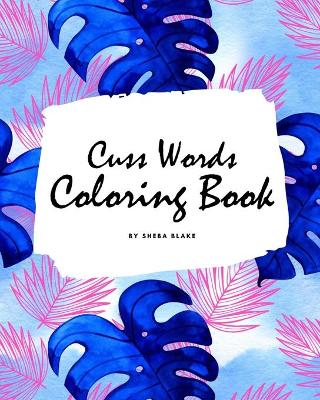 Book cover for Cuss Words Coloring Book for Adults (8x10 Coloring Book / Activity Book)