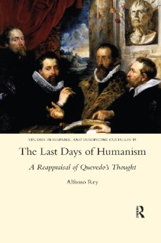 Cover of The Last Days of Humanism: A Reappraisal of Quevedo's Thought