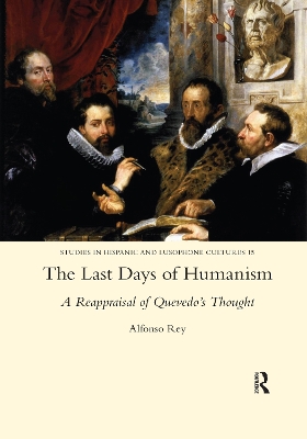 Book cover for The Last Days of Humanism: A Reappraisal of Quevedo's Thought