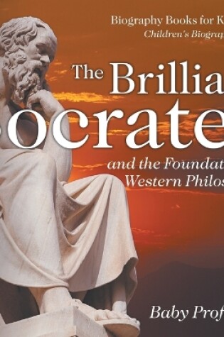 Cover of The Brilliant Socrates and the Foundation of Western Philosophy - Biography Books for Kids 9-12 Children's Biography Books