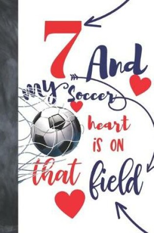 Cover of 7 And My Soccer Heart Is On That Field
