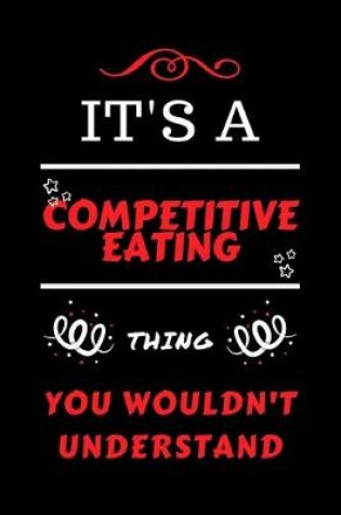 Cover of It's A Competitive Eating Thing You Wouldn't Understand