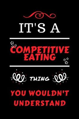 Book cover for It's A Competitive Eating Thing You Wouldn't Understand