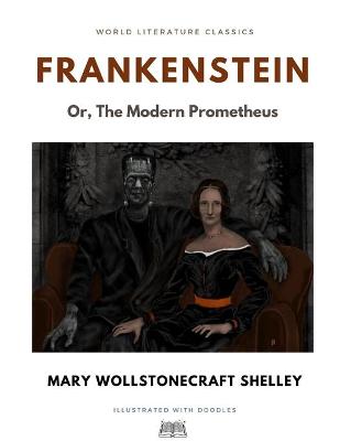 Book cover for Frankenstein; Or, The Modern Prometheus / Mary Wollstonecraft Shelley / World Literature Classics / Illustrated with doodles