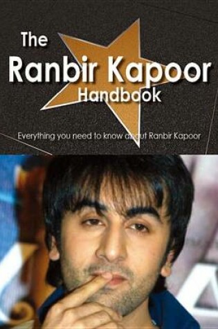 Cover of The Ranbir Kapoor Handbook - Everything You Need to Know about Ranbir Kapoor