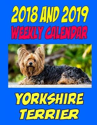 Book cover for 2018 and 2019 Weekly Calendar Yorkshire Terrier