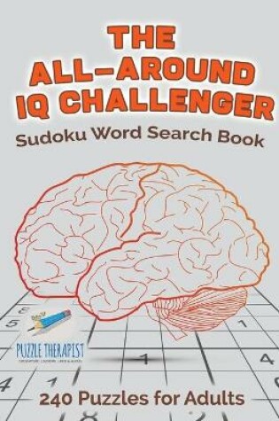 Cover of The All-Around IQ Challenger Sudoku Word Search Book 240 Puzzles for Adults