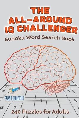 Book cover for The All-Around IQ Challenger Sudoku Word Search Book 240 Puzzles for Adults