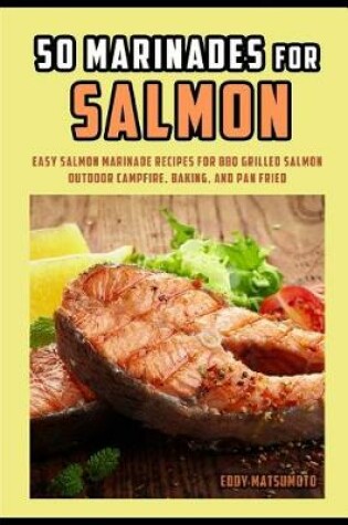 Cover of 50 Marinades for Salmon