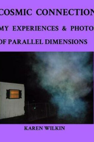 Cover of Cosmic Connection My Experiences and Photos of Parallel dimensions