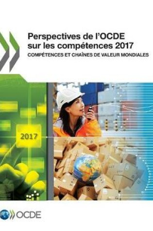 Cover of Perspectives de l'Ocde Sur Les Comp�tences 2017 Comp�tences Et Cha�nes de Valeur Mondiales