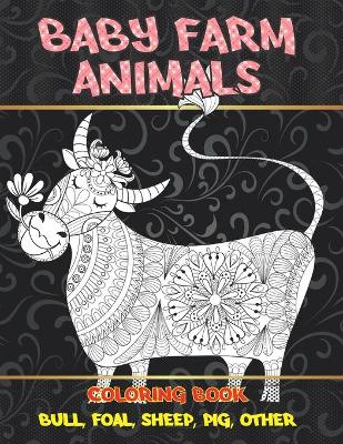 Book cover for Baby Farm Animals - Coloring Book - Bull, Foal, Sheep, Pig, other