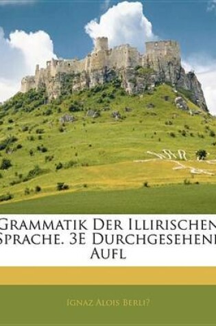 Cover of Grammatik Der Illirischen Sprache. 3e Durchgesehene Aufl