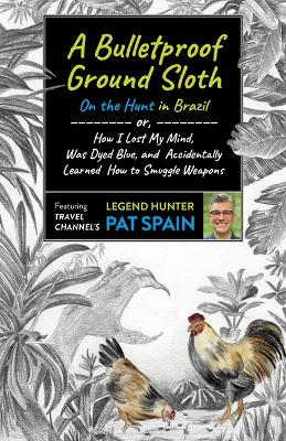 Book cover for Bulletproof Ground Sloth: On the Hunt in Brazil, A