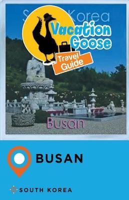 Book cover for Vacation Goose Travel Guide Busan South Korea