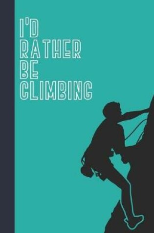 Cover of I'd Rather Be Climbing