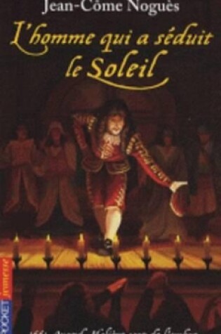 Cover of L'homme qui a seduit le Soleil. 1661, quand Moliere sort de l'ombre