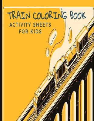 Cover of Train Coloring Book Activity Sheets For Kids
