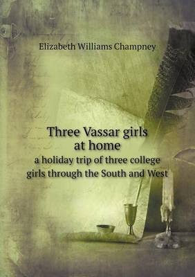 Book cover for Three Vassar girls at home a holiday trip of three college girls through the South and West