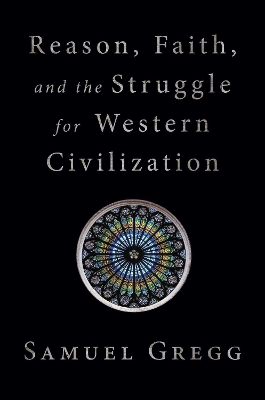 Book cover for Reason, Faith, and the Struggle for Western Civilization