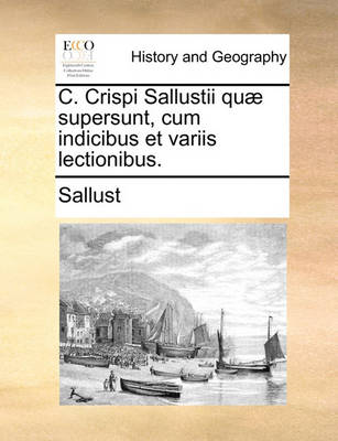 Book cover for C. Crispi Sallustii Qu] Supersunt, Cum Indicibus Et Variis Lectionibus.