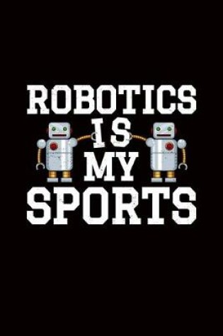 Cover of Robotics Is My Sports