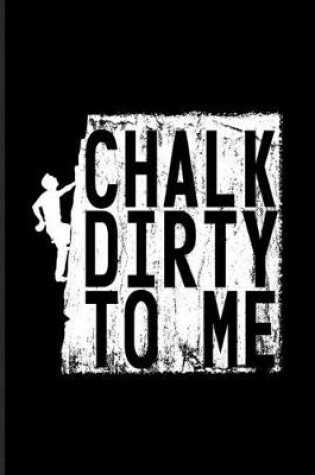 Cover of Chalk Dirty To Me