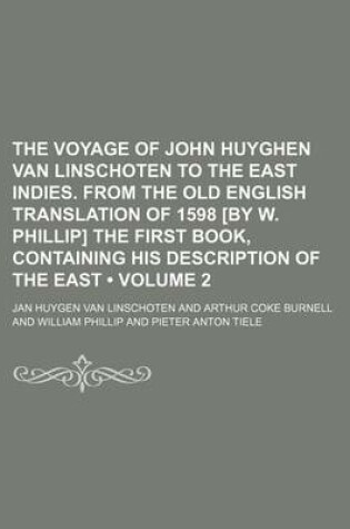 Cover of The Voyage of John Huyghen Van Linschoten to the East Indies. from the Old English Translation of 1598 [By W. Phillip] the First Book, Containing His