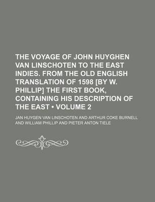 Book cover for The Voyage of John Huyghen Van Linschoten to the East Indies. from the Old English Translation of 1598 [By W. Phillip] the First Book, Containing His