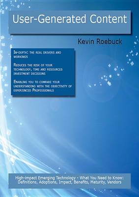 Book cover for User Generated Content: High-Impact Emerging Technology - What You Need to Know: Definitions, Adoptions, Impact, Benefits, Maturity, Vendors