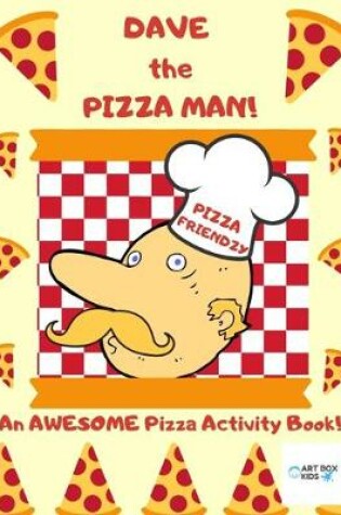 Cover of Dave the Pizza Man! An AWESOME Pizza Activity Book!