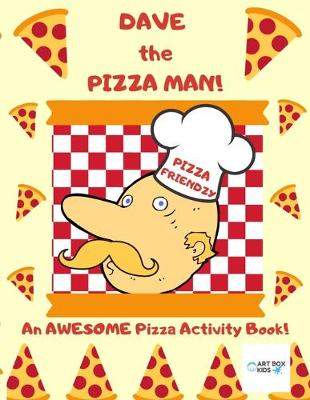 Book cover for Dave the Pizza Man! An AWESOME Pizza Activity Book!