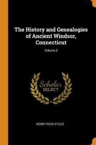 Cover of The History and Genealogies of Ancient Windsor, Connecticut; Volume 2