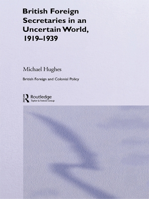 Book cover for British Foreign Secretaries in an Uncertain World, 1919-1939