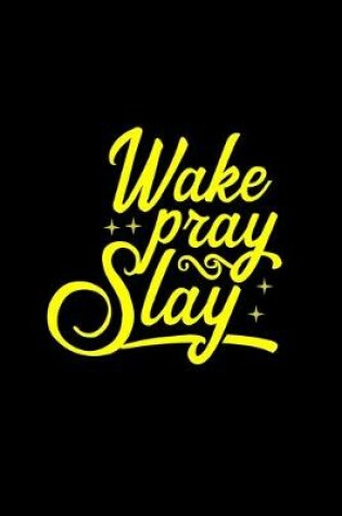 Cover of Wake Pray Slay