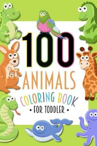 Cover of 100 Animals Coloring Book For Toddler