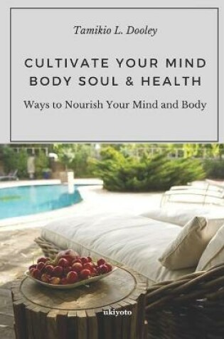 Cover of Cultivate Your Mind Body Soul & Health