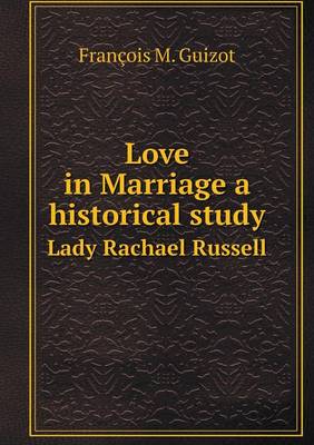 Book cover for Love in Marriage a historical study Lady Rachael Russell