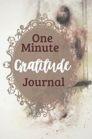 Cover of One Minute Gratitude Journal-Peace of Mind Notebook To Write In-Practice The Power of Daily Gratitude Book 4