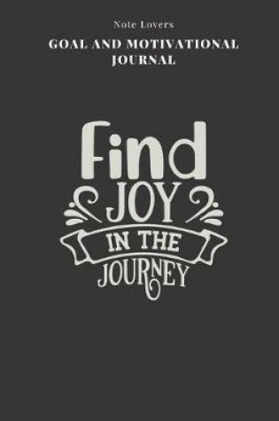 Cover of Find Joy In The Journey - Goal and Motivational Journal