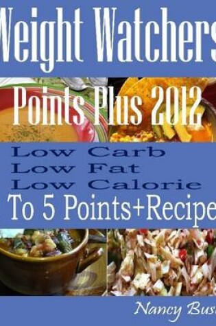 Cover of Weight Watchers Points Plus 2012 Cookbook: Low Carb Low Fat Low Calorie: 1 to 5 Points+ Recipes
