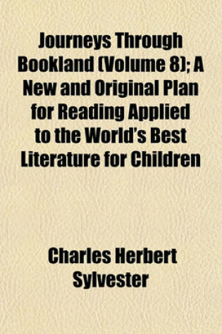 Cover of Journeys Through Bookland (Volume 8); A New and Original Plan for Reading Applied to the World's Best Literature for Children