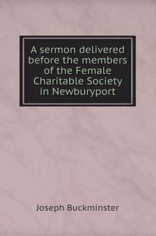 Cover of A sermon delivered before the members of the Female Charitable Society in Newburyport