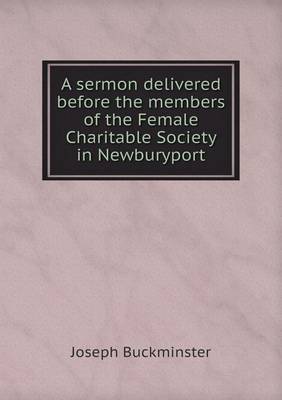 Book cover for A sermon delivered before the members of the Female Charitable Society in Newburyport