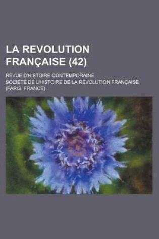 Cover of La Revolution Francaise; Revue D'Histoire Contemporaine (42)