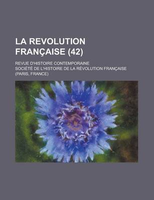 Book cover for La Revolution Francaise; Revue D'Histoire Contemporaine (42)