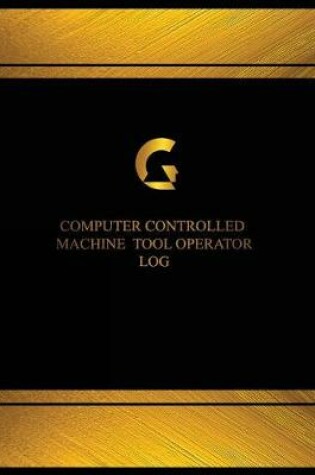 Cover of Computer Controlled Machine Tool Operator Log (Log Book, Journal - 125 pgs, 8.5