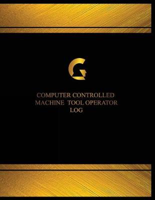 Cover of Computer Controlled Machine Tool Operator Log (Log Book, Journal - 125 pgs, 8.5