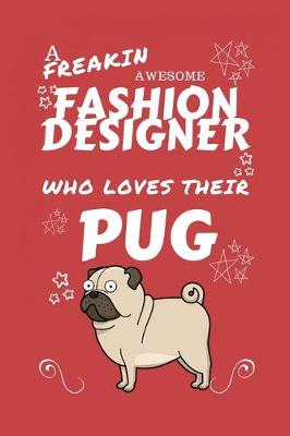 Book cover for A Freakin Awesome Fashion Designer Who Loves Their Pug